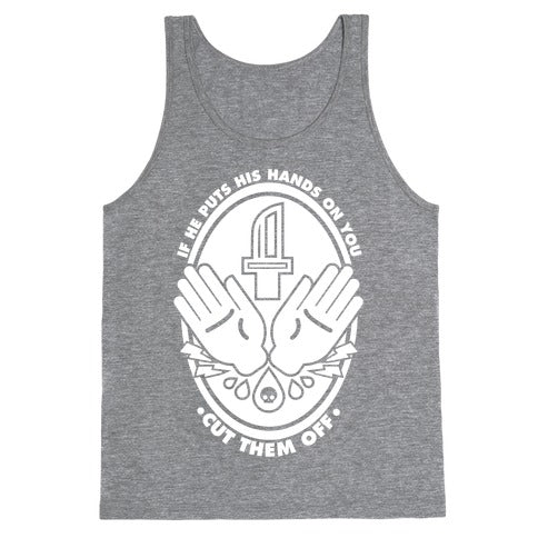 If He Puts His Hands On You Cut Them Off Tank Top